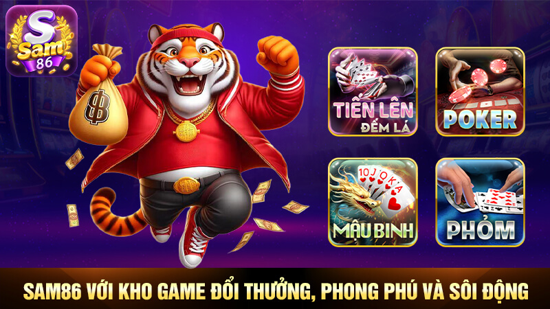 Sam86 với kho game đổi thưởng, phong phú và sôi động