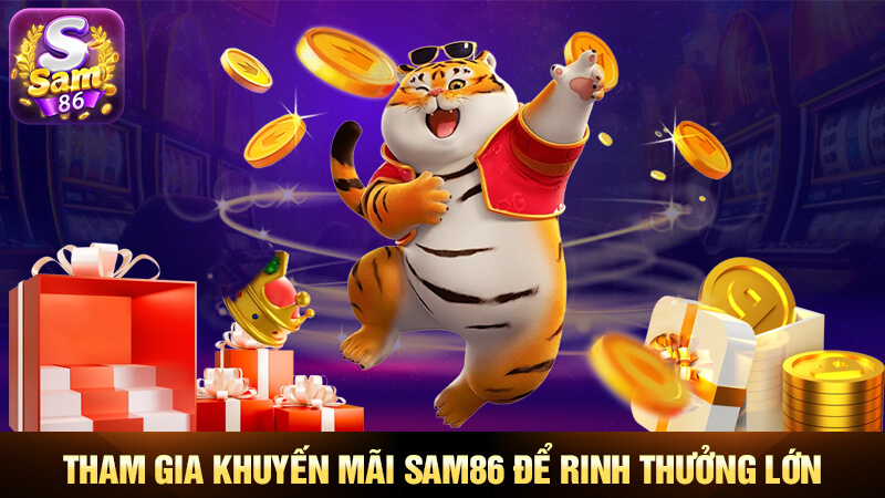 Tham gia khuyến mãi Sam86 để rinh thưởng lớn