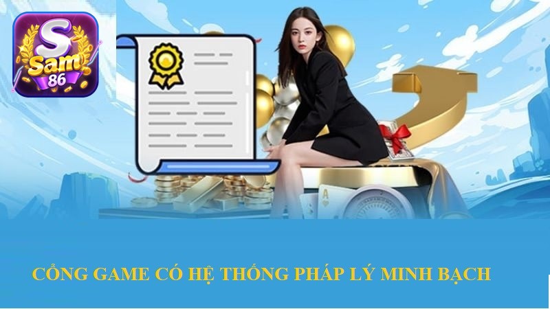 Cổng game có nguồn gốc cùng hệ thống pháp lý minh bạch