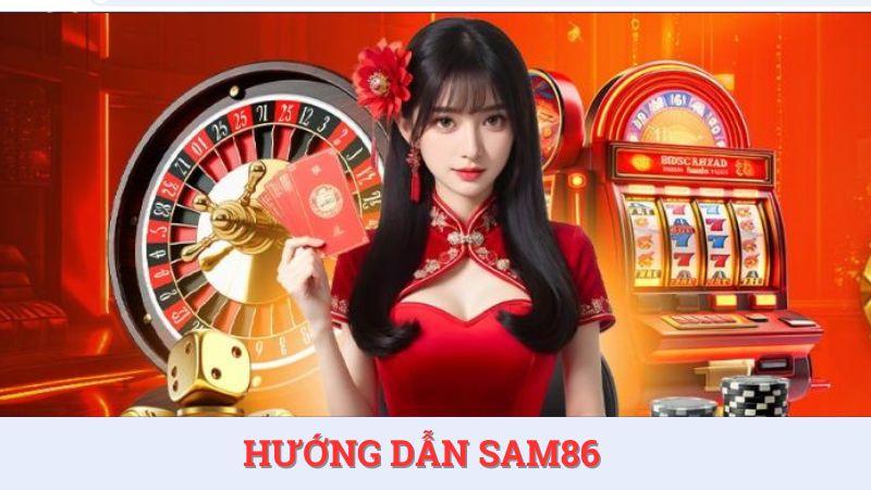 Hướng dẫn SAM86 đem lại nhiều lợi ích cho người chơi.