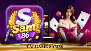 Tải game SAM86 về điện thoại cá cược không giới hạn 24/7