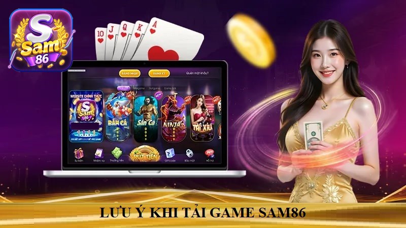 Bet thủ lưu ý để quá trình tải game SAM86 về máy thuận lợi nhất