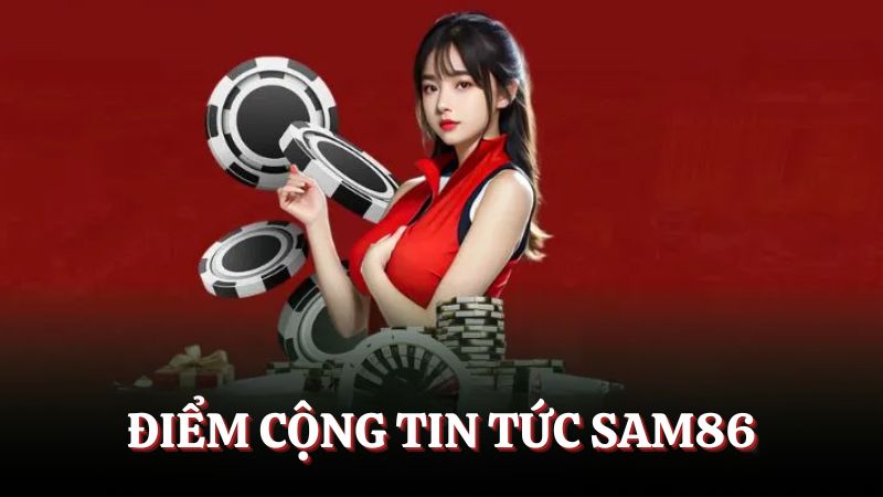 Điểm cộng của chuyên mục tin tức SAM86