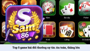 Top 5 game bài đổi thưởng uy tín: An toàn, thắng lớn